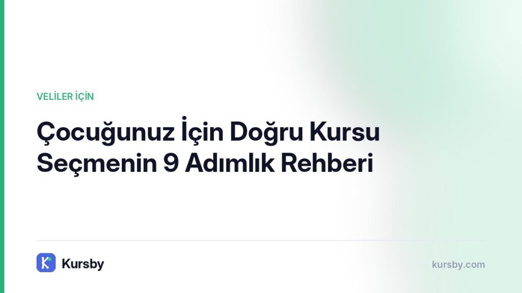 Çocuğunuz İçin Doğru Kursu Seçmenin 9 Adımlık Rehberi | Kursby blog görseli, Veliler İçin kategorisi