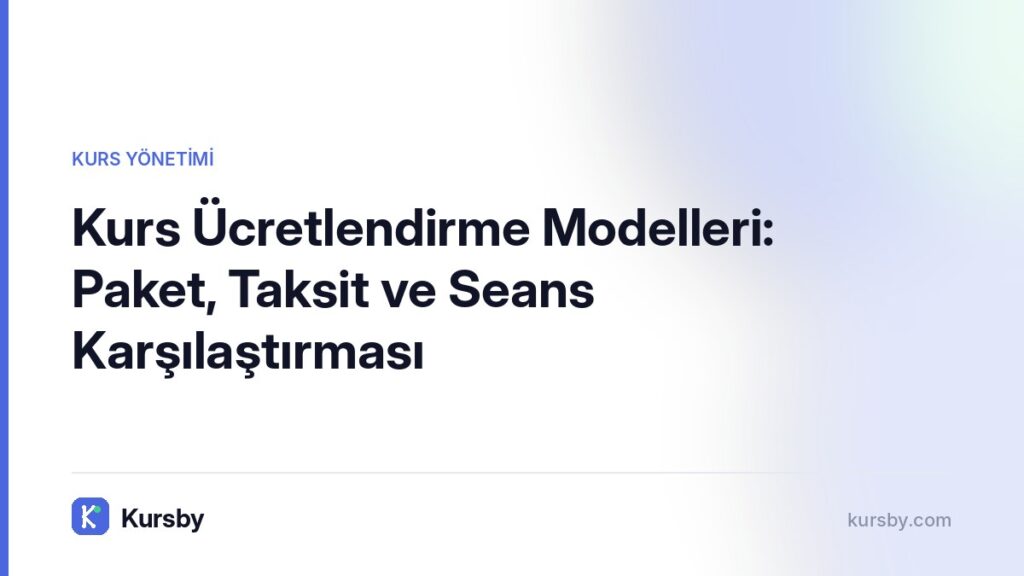 Kurs Ücretlendirme Modelleri: Paket, Taksit ve Seans Karşılaştırması | Kursby blog görseli, Kurs Yönetimi kategorisi