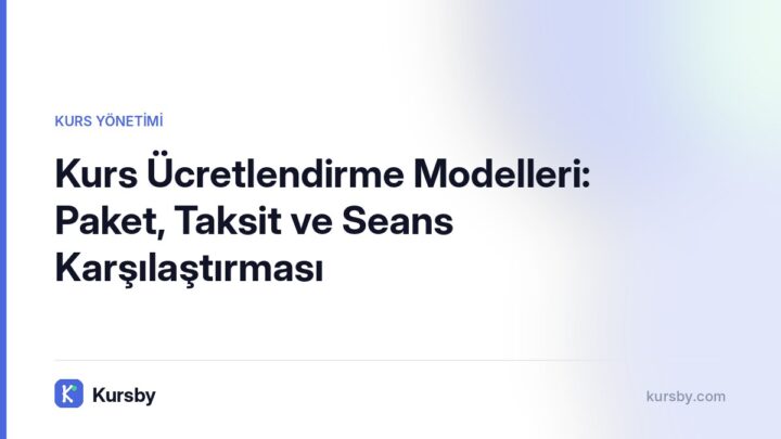 Kurs Ücretlendirme Modelleri: Paket, Taksit ve Seans Karşılaştırması | Kursby blog görseli, Kurs Yönetimi kategorisi