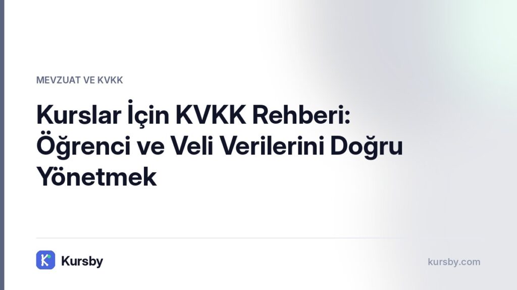 Kurslar İçin KVKK Rehberi: Öğrenci ve Veli Verilerini Doğru Yönetmek | Kursby blog görseli, Mevzuat ve KVKK kategorisi