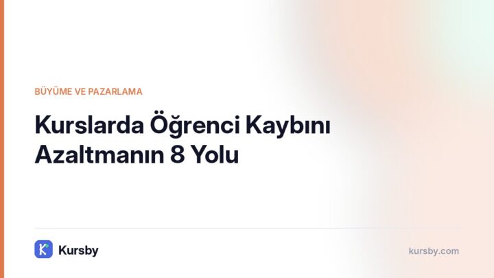 Kurslarda Öğrenci Kaybını Azaltmanın 8 Yolu | Kursby blog görseli, Büyüme ve Pazarlama kategorisi
