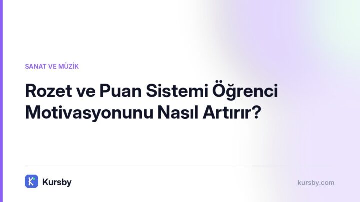 Rozet ve Puan Sistemi Öğrenci Motivasyonunu Nasıl Artırır? | Kursby blog görseli, Sanat ve Müzik kategorisi