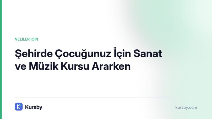 Şehirde Çocuğunuz İçin Sanat ve Müzik Kursu Ararken | Kursby blog görseli, Veliler İçin kategorisi