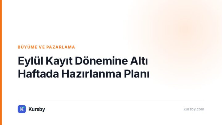 Eylül Kayıt Dönemine Altı Haftada Hazırlanma Planı — Kursby blog kapak görseli