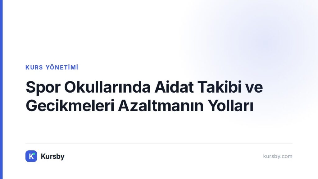 Spor Okullarında Aidat Takibi ve Gecikmeleri Azaltmanın Yolları — Kursby blog kapak görseli