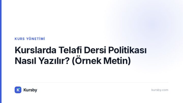 Kurslarda Telafi Dersi Politikası Nasıl Yazılır? (Örnek Metin) — Kursby blog kapak görseli